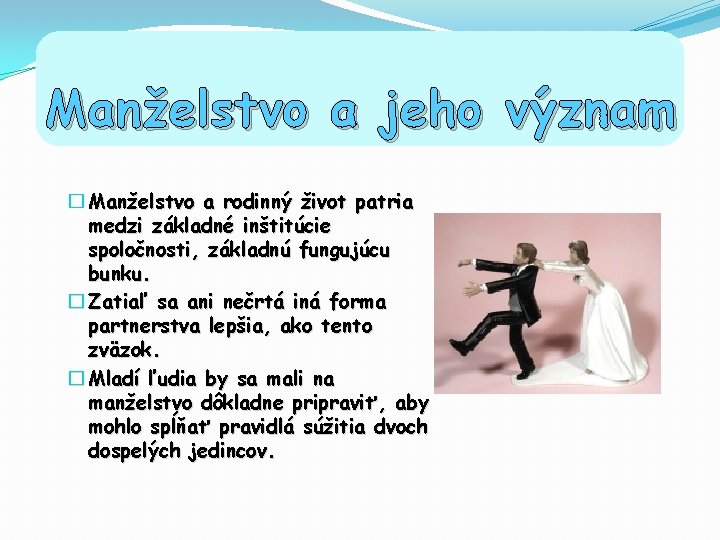 Manželstvo a jeho význam � Manželstvo a rodinný život patria medzi základné inštitúcie spoločnosti,