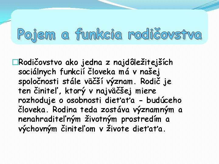 Pojem a funkcia rodičovstva �Rodičovstvo ako jedna z najdôležitejších sociálnych funkcií človeka má v