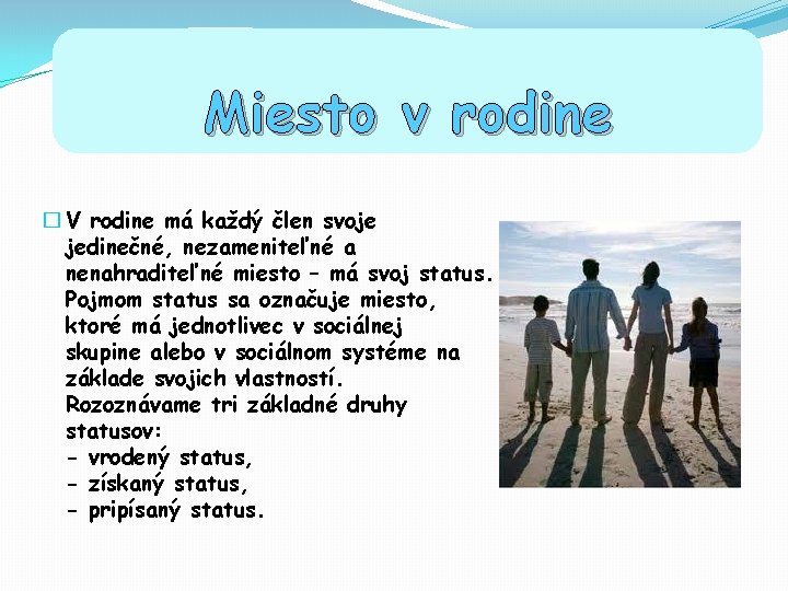 Miesto v rodine � V rodine má každý člen svoje jedinečné, nezameniteľné a nenahraditeľné