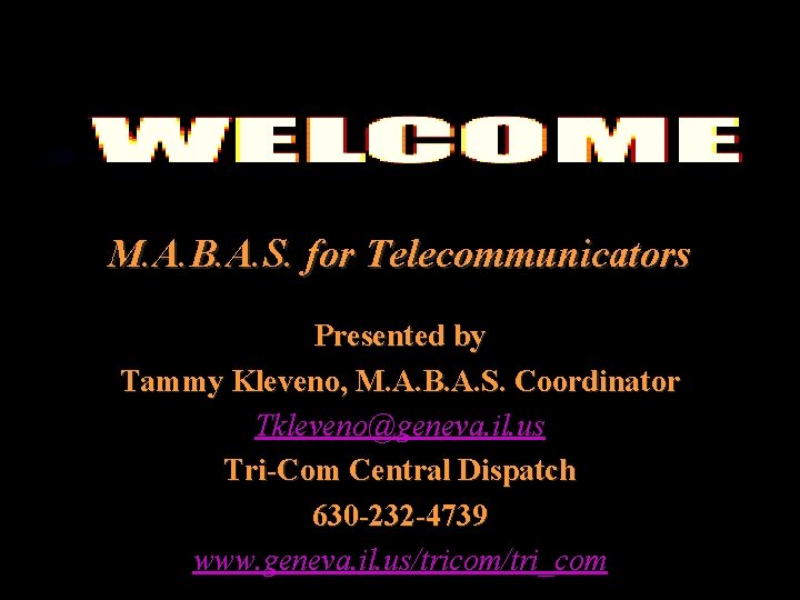 M. A. B. A. S. for Telecommunicators Presented by Tammy Kleveno, M. A. B.