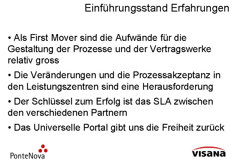 Einführungsstand Erfahrungen • Als First Mover sind die Aufwände für die Gestaltung der Prozesse