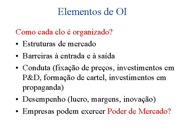 Elementos de OI Como cada elo é organizado? • Estruturas de mercado • Barreiras