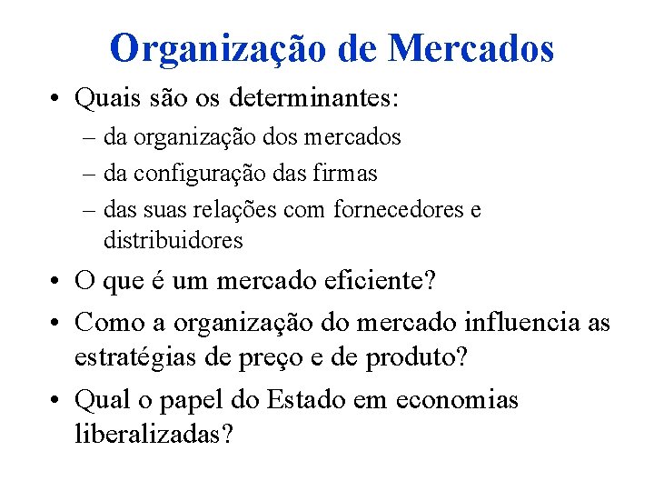 Organização de Mercados • Quais são os determinantes: – da organização dos mercados –