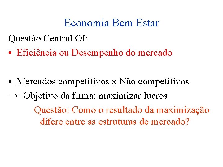 Economia Bem Estar Questão Central OI: • Eficiência ou Desempenho do mercado • Mercados