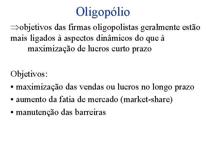 Oligopólio objetivos das firmas oligopolistas geralmente estão mais ligados à aspectos dinâmicos do que