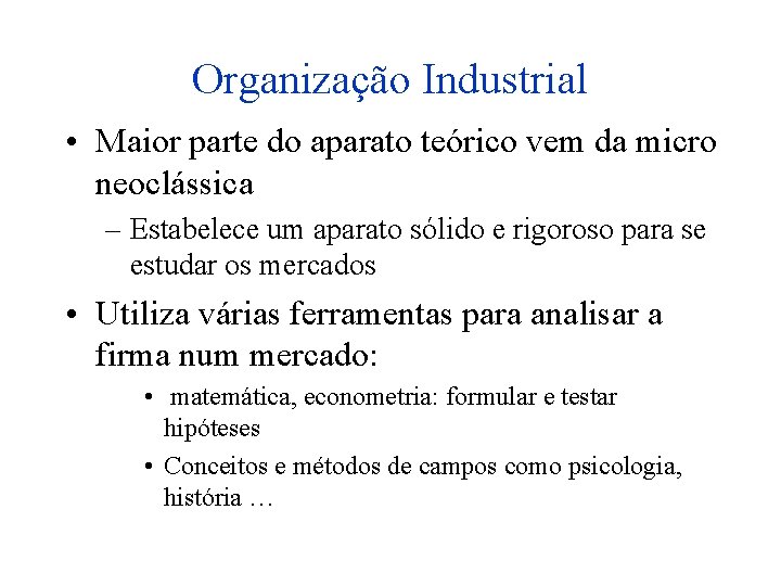 Organização Industrial • Maior parte do aparato teórico vem da micro neoclássica – Estabelece