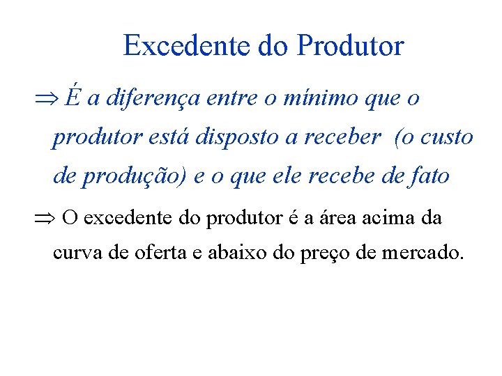 Excedente do Produtor É a diferença entre o mínimo que o produtor está disposto