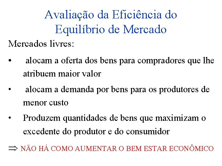 Avaliação da Eficiência do Equilíbrio de Mercados livres: • alocam a oferta dos bens