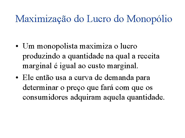 Maximização do Lucro do Monopólio • Um monopolista maximiza o lucro produzindo a quantidade