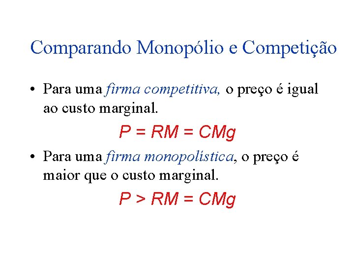 Comparando Monopólio e Competição • Para uma firma competitiva, o preço é igual ao