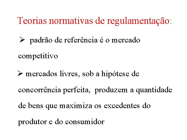 Teorias normativas de regulamentação: padrão de referência é o mercado competitivo mercados livres, sob