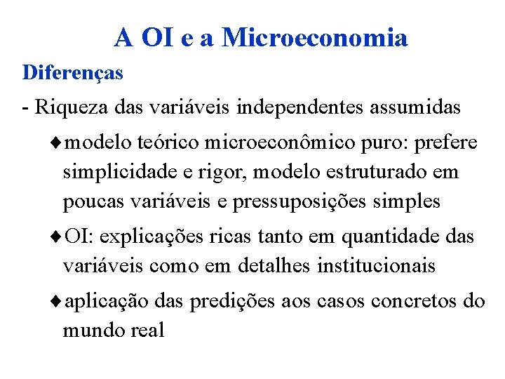 A OI e a Microeconomia Diferenças - Riqueza das variáveis independentes assumidas ¨modelo teórico