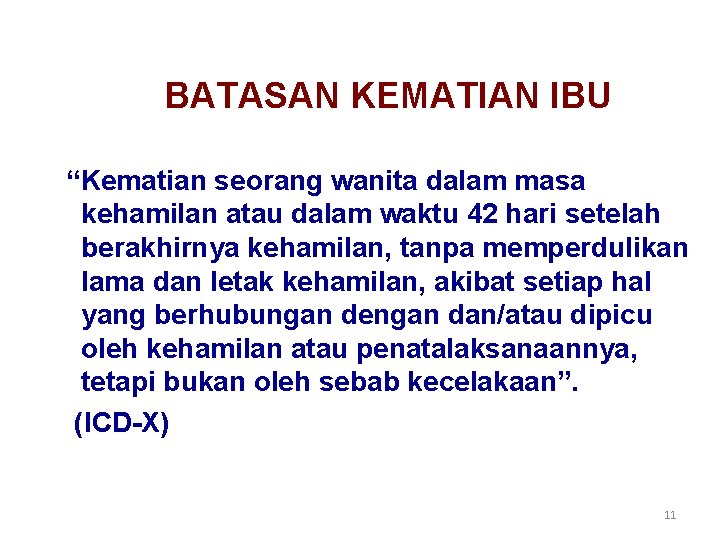BATASAN KEMATIAN IBU “Kematian seorang wanita dalam masa kehamilan atau dalam waktu 42 hari BATASAN KEMATIAN IBU “Kematian seorang wanita dalam masa kehamilan atau dalam waktu 42 hari