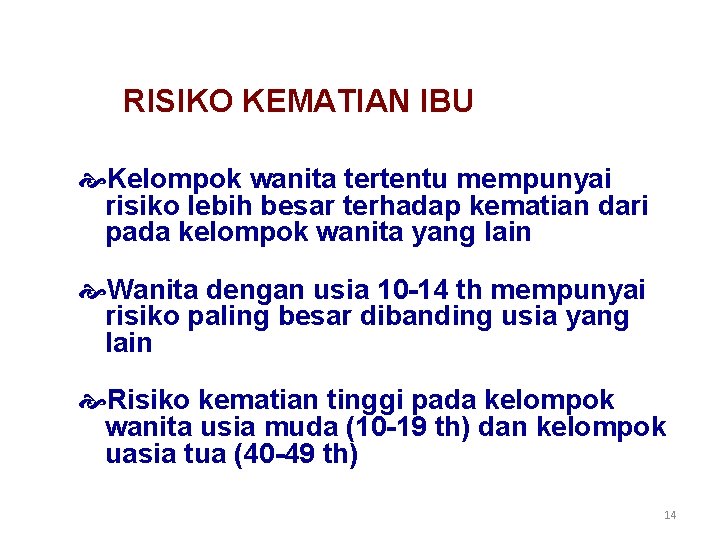 RISIKO KEMATIAN IBU Kelompok wanita tertentu mempunyai risiko lebih besar terhadap kematian dari pada RISIKO KEMATIAN IBU Kelompok wanita tertentu mempunyai risiko lebih besar terhadap kematian dari pada