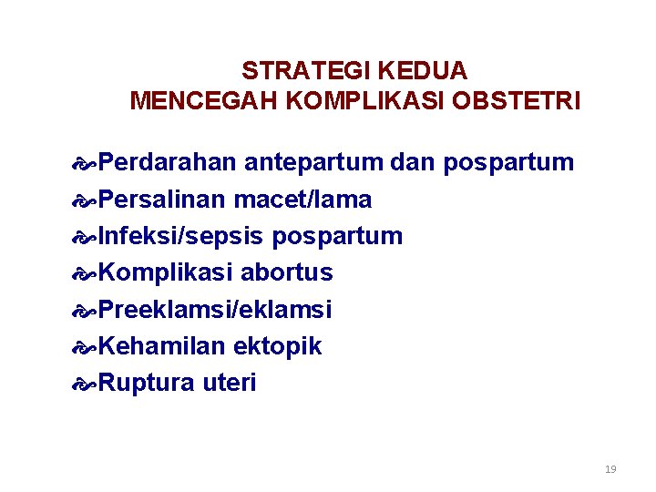 STRATEGI KEDUA MENCEGAH KOMPLIKASI OBSTETRI Perdarahan antepartum dan pospartum Persalinan macet/lama Infeksi/sepsis pospartum Komplikasi STRATEGI KEDUA MENCEGAH KOMPLIKASI OBSTETRI Perdarahan antepartum dan pospartum Persalinan macet/lama Infeksi/sepsis pospartum Komplikasi