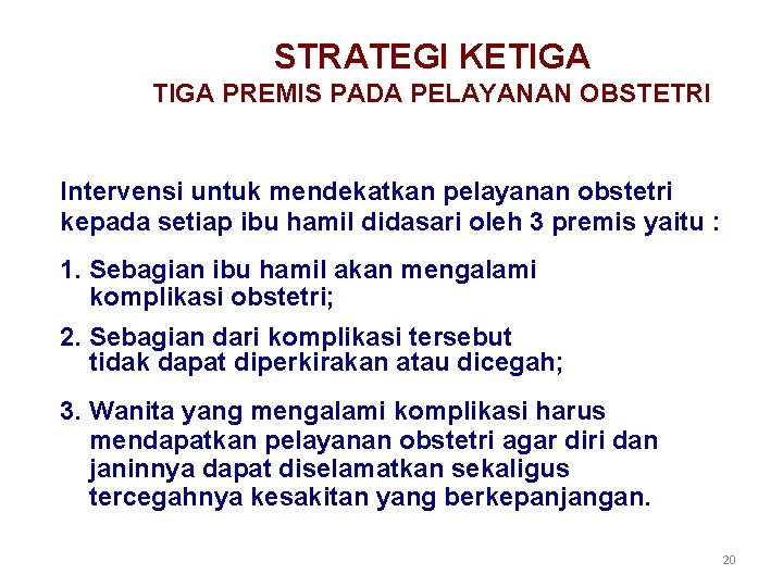 STRATEGI KETIGA PREMIS PADA PELAYANAN OBSTETRI Intervensi untuk mendekatkan pelayanan obstetri kepada setiap ibu STRATEGI KETIGA PREMIS PADA PELAYANAN OBSTETRI Intervensi untuk mendekatkan pelayanan obstetri kepada setiap ibu