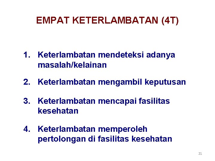 EMPAT KETERLAMBATAN (4 T) 1. Keterlambatan mendeteksi adanya masalah/kelainan 2. Keterlambatan mengambil keputusan 3. EMPAT KETERLAMBATAN (4 T) 1. Keterlambatan mendeteksi adanya masalah/kelainan 2. Keterlambatan mengambil keputusan 3.
