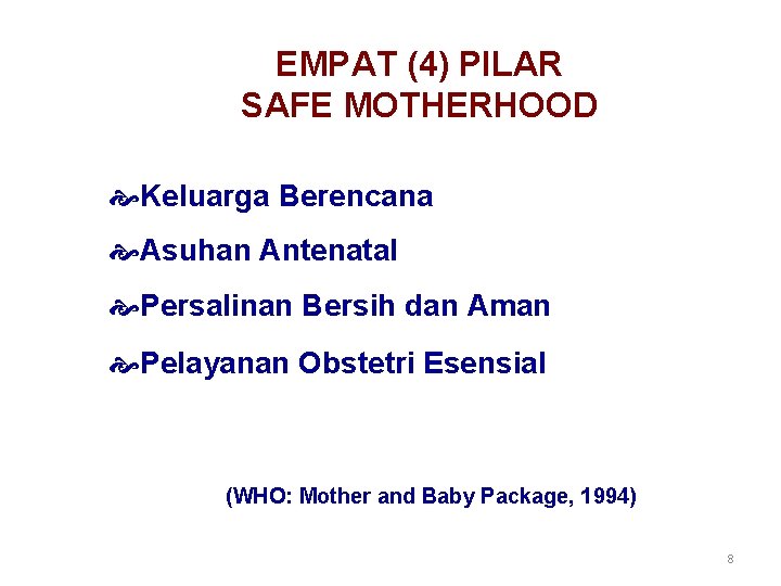 EMPAT (4) PILAR SAFE MOTHERHOOD Keluarga Berencana Asuhan Antenatal Persalinan Bersih dan Aman Pelayanan EMPAT (4) PILAR SAFE MOTHERHOOD Keluarga Berencana Asuhan Antenatal Persalinan Bersih dan Aman Pelayanan