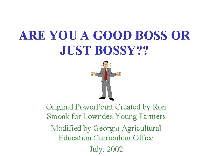 ARE YOU A GOOD BOSS OR JUST BOSSY? ? Original Power. Point Created by