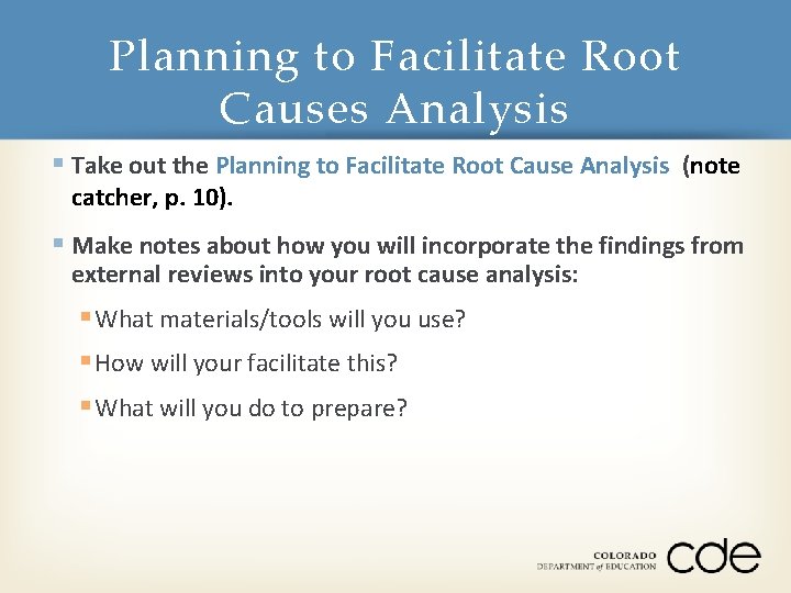 Planning to Facilitate Root Causes Analysis § Take out the Planning to Facilitate Root