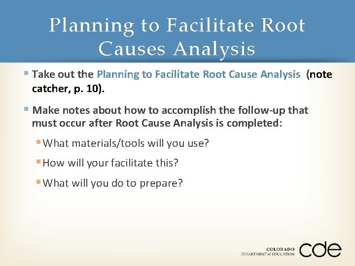 Planning to Facilitate Root Causes Analysis § Take out the Planning to Facilitate Root