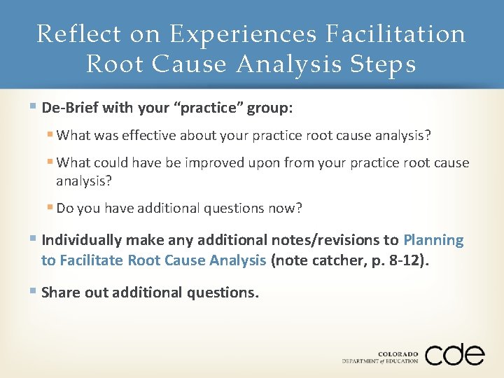 Reflect on Experiences Facilitation Root Cause Analysis Steps § De-Brief with your “practice” group: