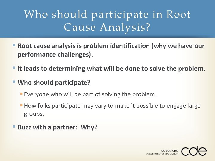 Who should participate in Root Cause Analysis? § Root cause analysis is problem identification
