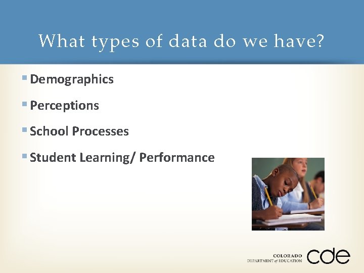 What types of data do we have? § Demographics § Perceptions § School Processes