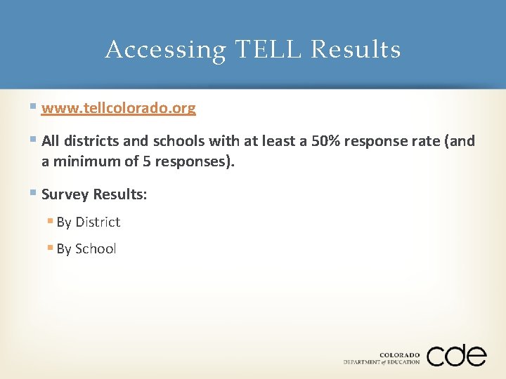 Accessing TELL Results § www. tellcolorado. org § All districts and schools with at