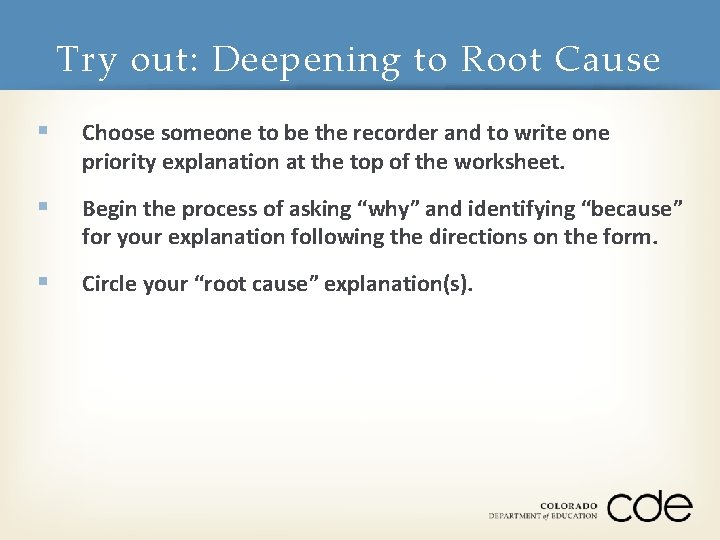 Try out: Deepening to Root Cause § Choose someone to be the recorder and