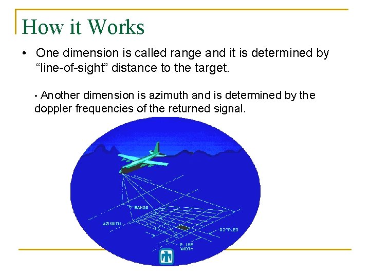 How it Works • One dimension is called range and it is determined by