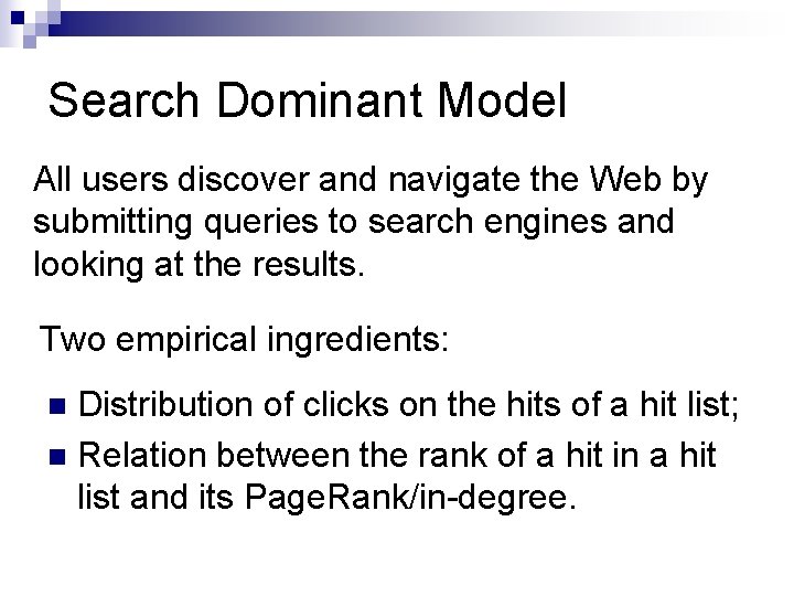 Search Dominant Model All users discover and navigate the Web by submitting queries to