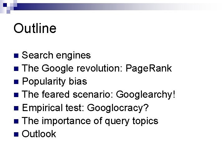 Outline Search engines n The Google revolution: Page. Rank n Popularity bias n The