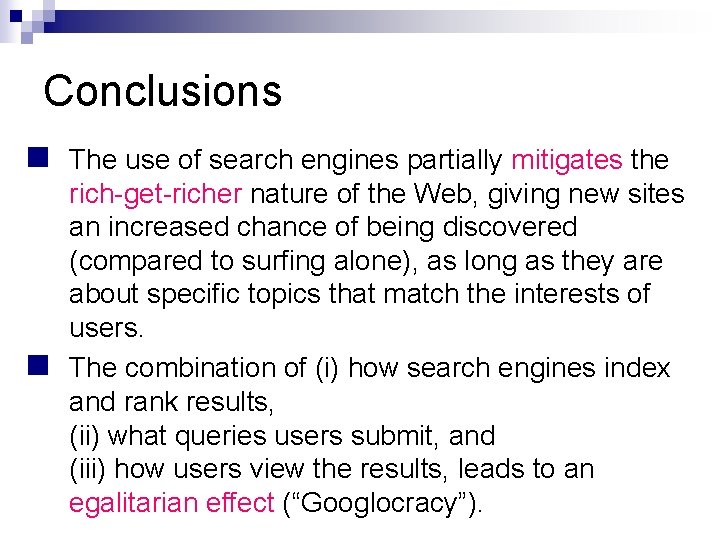 Conclusions n The use of search engines partially mitigates the n rich-get-richer nature of
