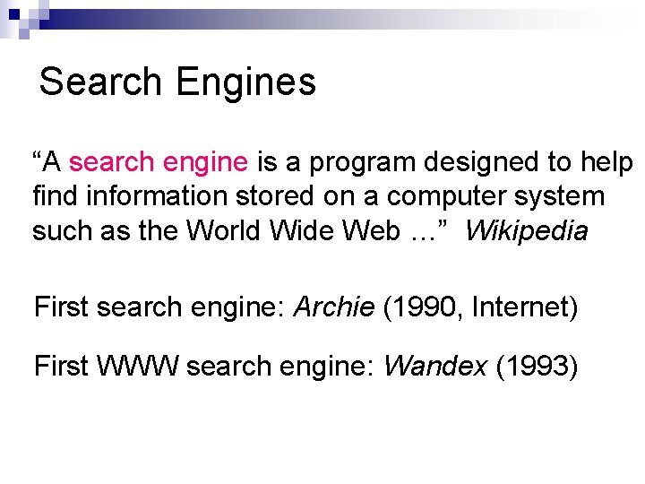 Search Engines “A search engine is a program designed to help find information stored