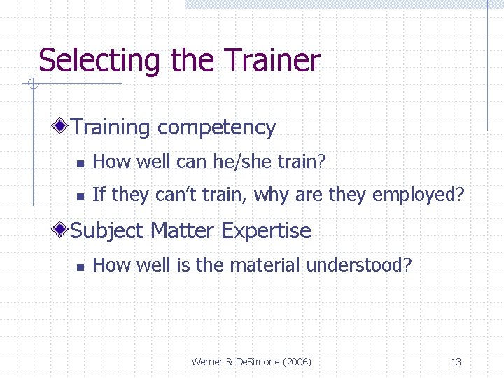 Selecting the Trainer Training competency n How well can he/she train? n If they