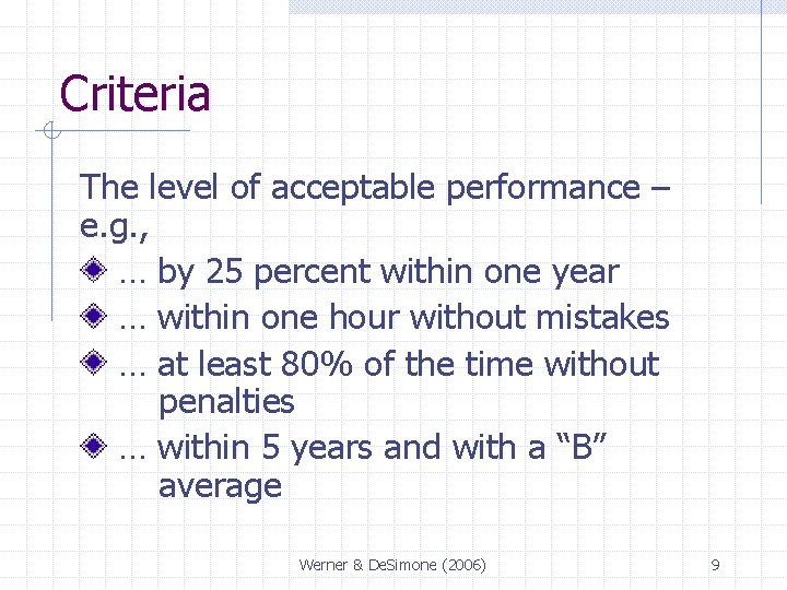 Criteria The level of acceptable performance – e. g. , … by 25 percent