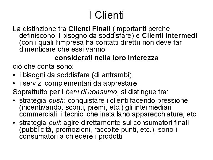 I Clienti La distinzione tra Clienti Finali (importanti perché definiscono il bisogno da soddisfare)