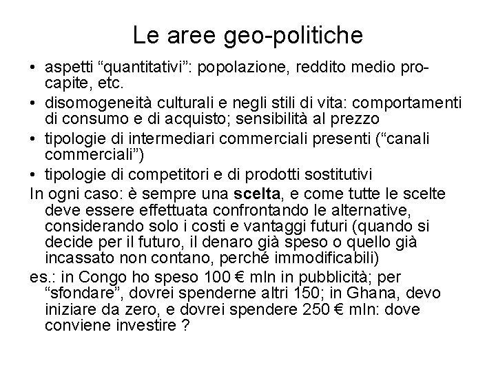 Le aree geo-politiche • aspetti “quantitativi”: popolazione, reddito medio procapite, etc. • disomogeneità culturali