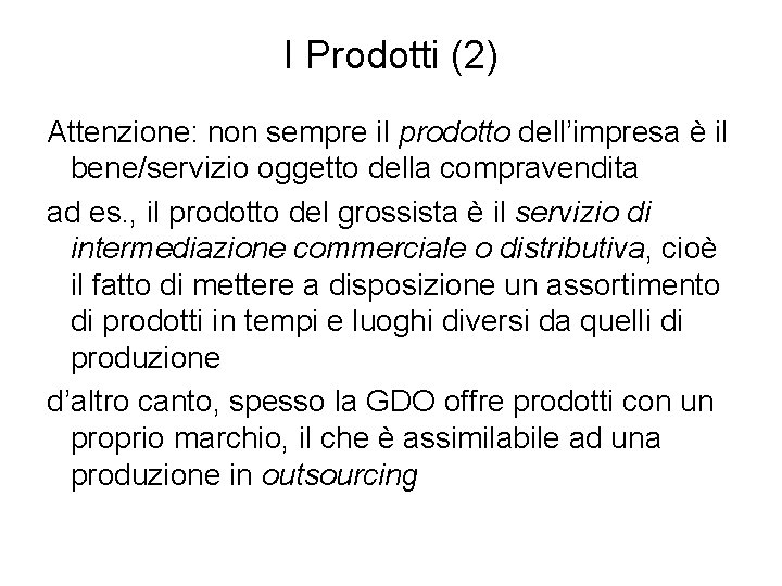 I Prodotti (2) Attenzione: non sempre il prodotto dell’impresa è il bene/servizio oggetto della