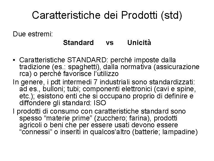 Caratteristiche dei Prodotti (std) Due estremi: Standard vs Unicità • Caratteristiche STANDARD: perché imposte