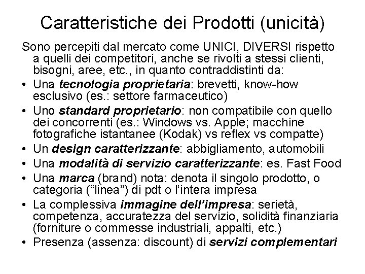 Caratteristiche dei Prodotti (unicità) Sono percepiti dal mercato come UNICI, DIVERSI rispetto a quelli
