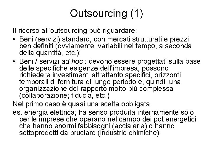 Outsourcing (1) Il ricorso all’outsourcing può riguardare: • Beni (servizi) standard, con mercati strutturati
