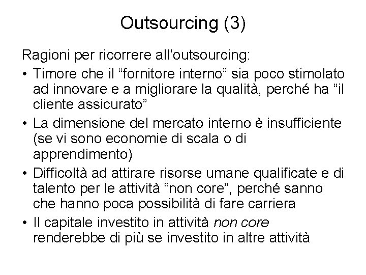 Outsourcing (3) Ragioni per ricorrere all’outsourcing: • Timore che il “fornitore interno” sia poco