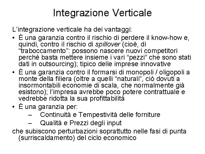 Integrazione Verticale L’integrazione verticale ha dei vantaggi: • È una garanzia contro il rischio