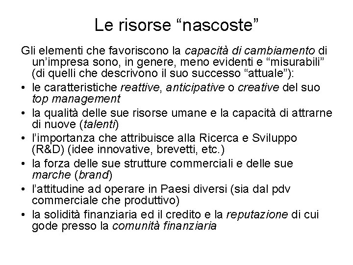Le risorse “nascoste” Gli elementi che favoriscono la capacità di cambiamento di un’impresa sono,