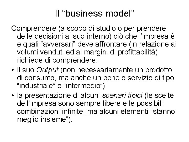 Il “business model” Comprendere (a scopo di studio o per prendere delle decisioni al