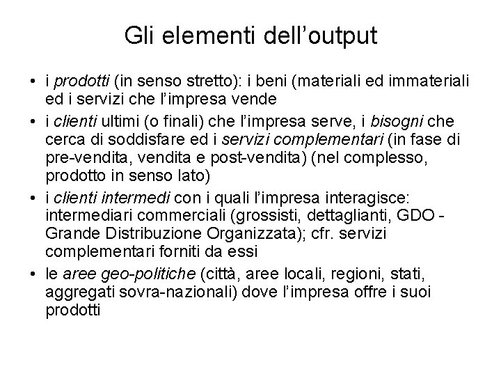 Gli elementi dell’output • i prodotti (in senso stretto): i beni (materiali ed immateriali