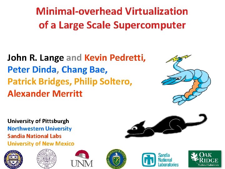 Minimal-overhead Virtualization of a Large Scale Supercomputer John R. Lange and Kevin Pedretti, Peter Minimal-overhead Virtualization of a Large Scale Supercomputer John R. Lange and Kevin Pedretti, Peter