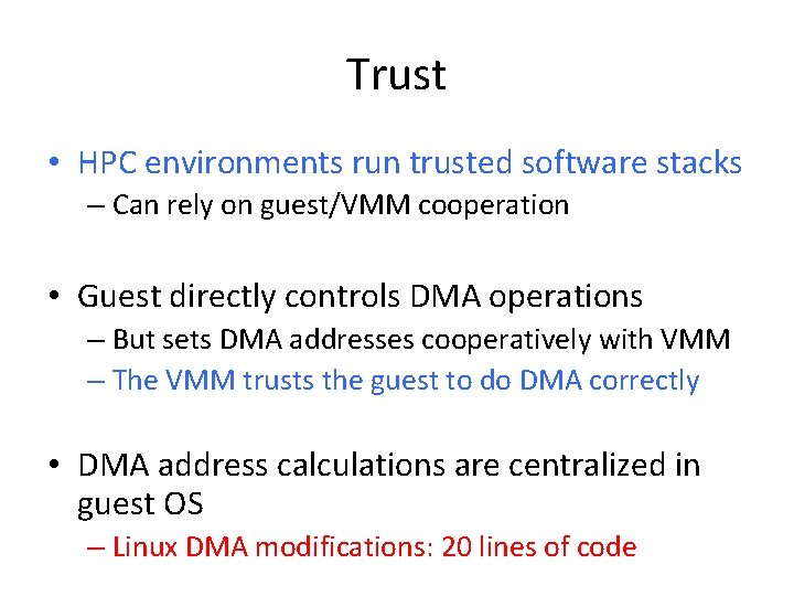 Trust • HPC environments run trusted software stacks – Can rely on guest/VMM cooperation Trust • HPC environments run trusted software stacks – Can rely on guest/VMM cooperation